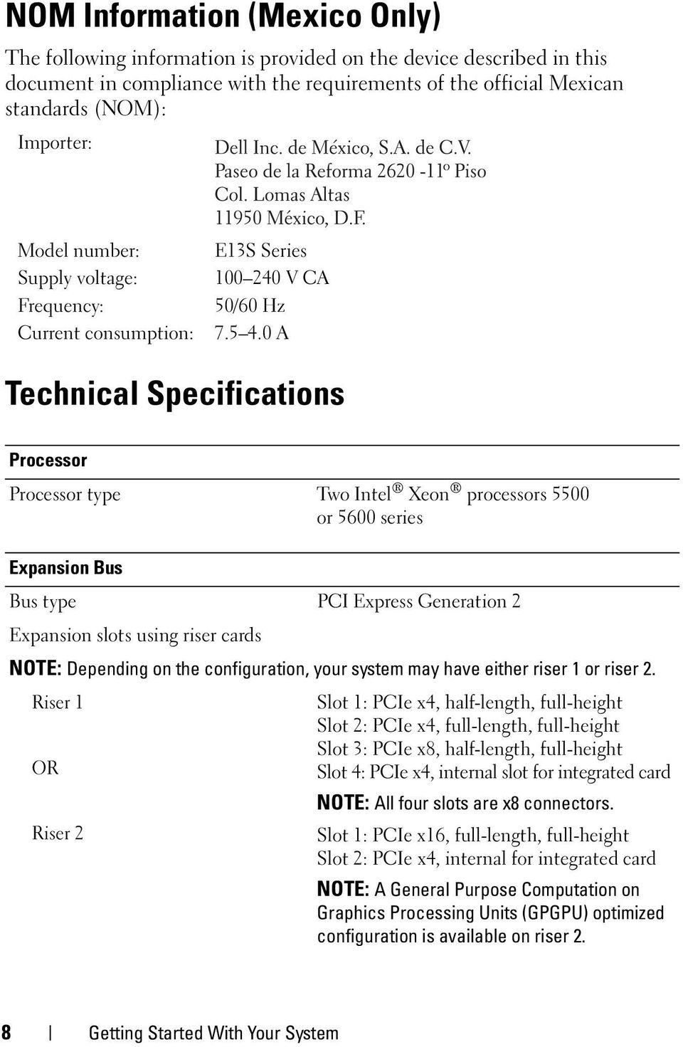 0 A Technical Specifications Processor Processor type Two Intel Xeon processors 5500 or 5600 series Expansion Bus Bus type PCI Express Generation 2 Expansion slots using riser cards NOTE: Depending