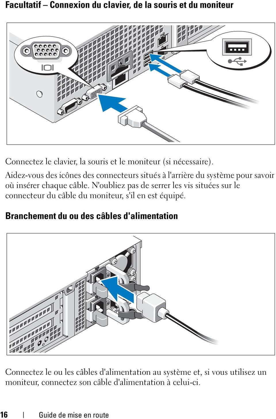 N'oubliez pas de serrer les vis situées sur le connecteur du câble du moniteur, s'il en est équipé.