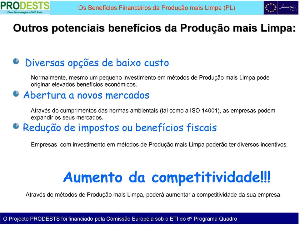 Abertura a novos mercados Através do cumprimentos das normas ambientais (tal como a ISO 14001), as empresas podem expandir os seus mercados.