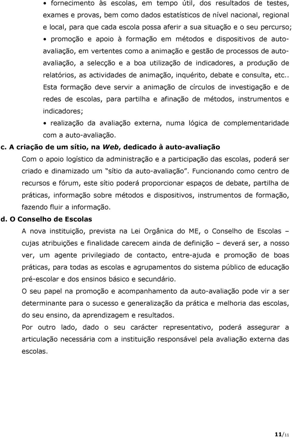 indicadores, a produção de relatórios, as actividades de animação, inquérito, debate e consulta, etc.