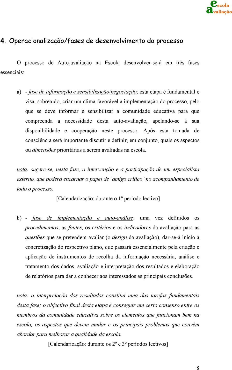 apelando-se à sua disponibilidade e cooperação neste processo.