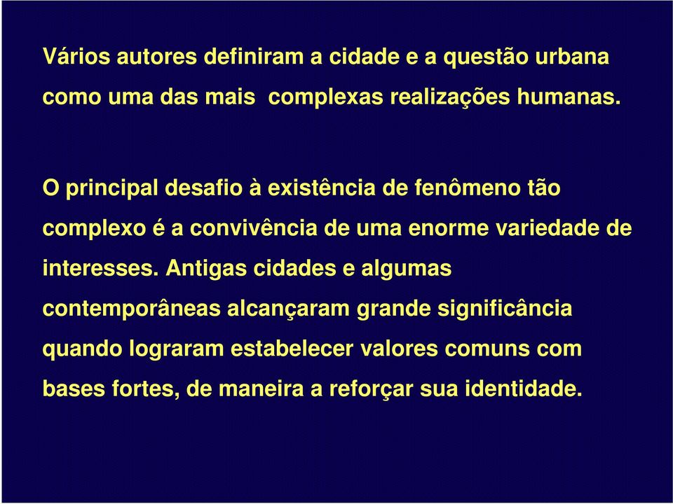 O principal desafio à existência de fenômeno tão complexo é a convivência de uma enorme