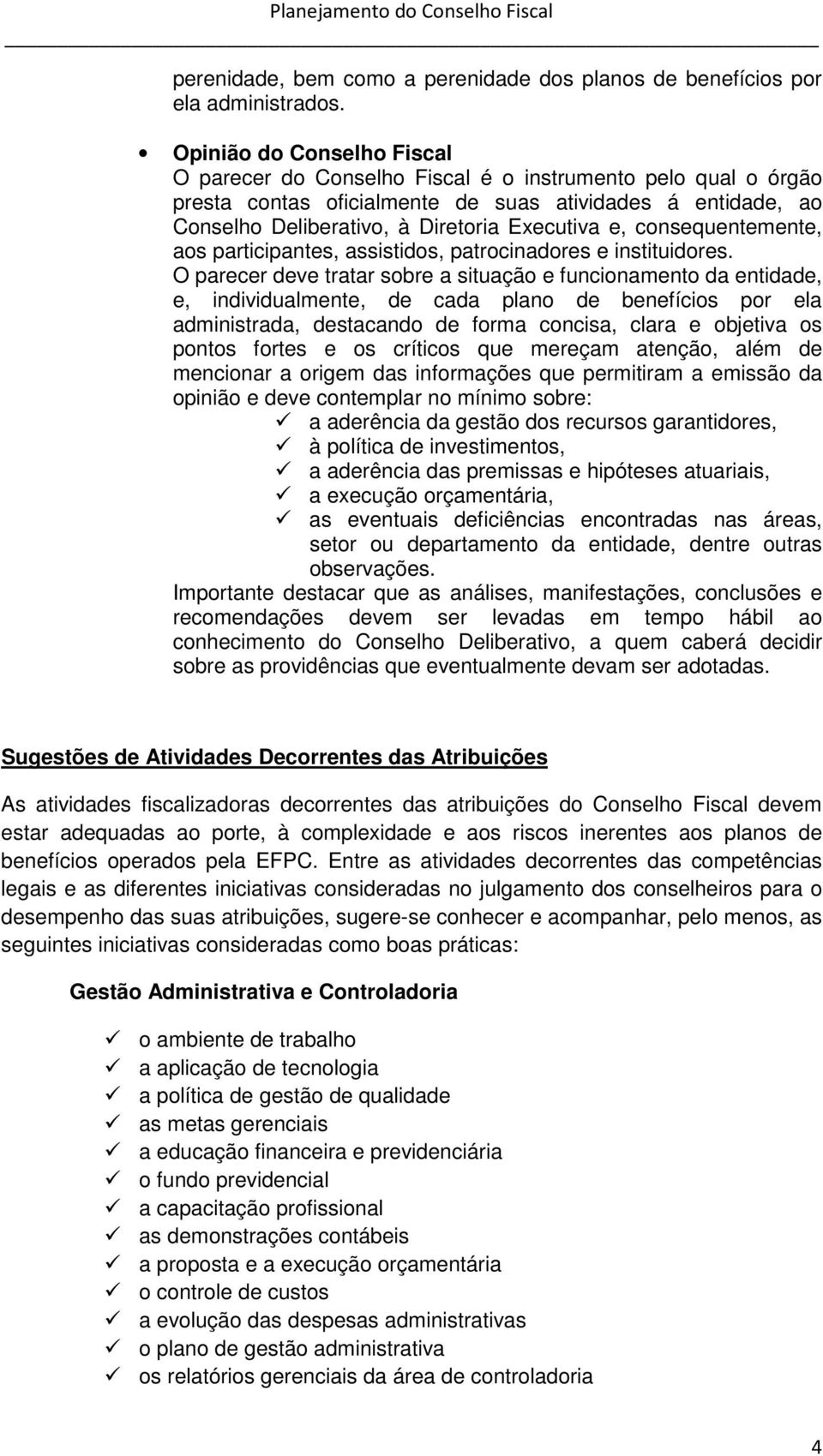 consequentemente, aos participantes, assistidos, patrocinadores e instituidores.