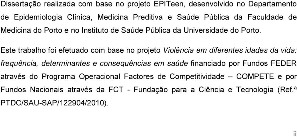 Este trabalho foi efetuado com base no projeto Violência em diferentes idades da vida: frequência, determinantes e consequências em saúde