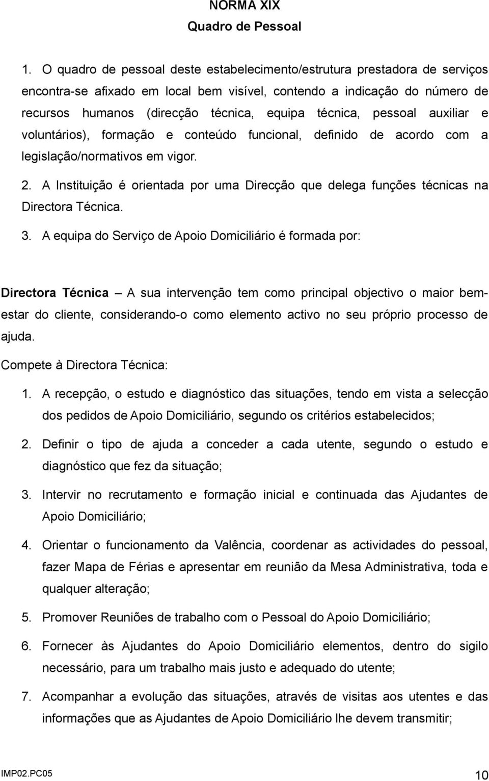 técnica, pessoal auxiliar e voluntários), formação e conteúdo funcional, definido de acordo com a legislação/normativos em vigor. 2.