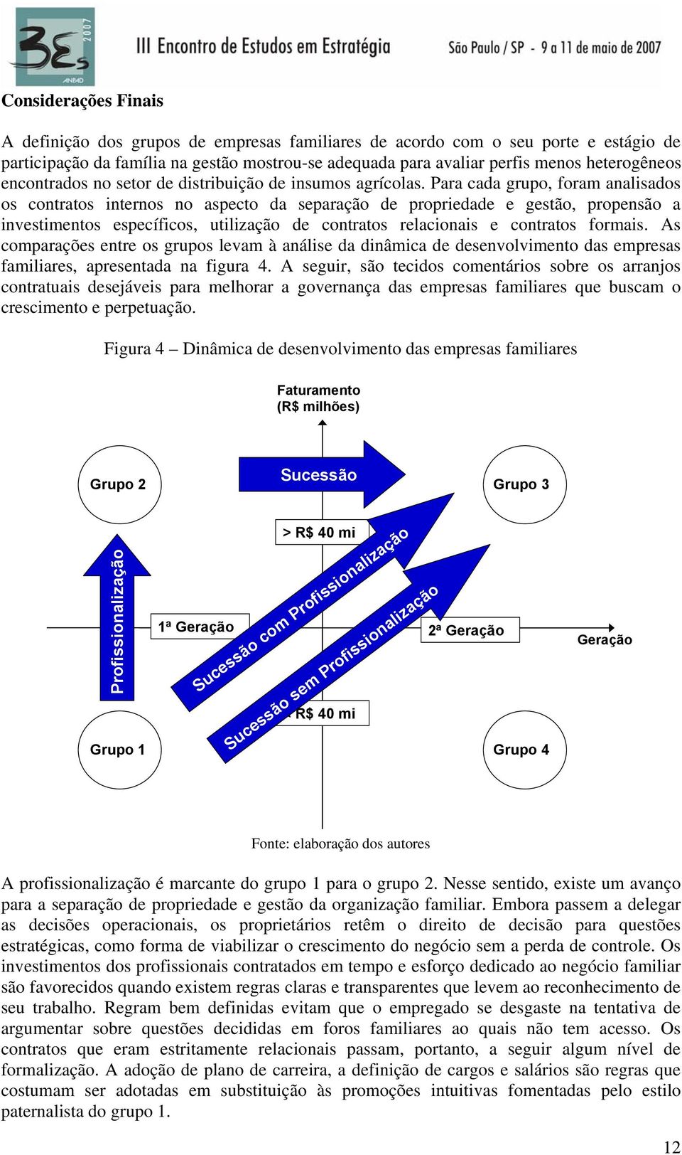 Para cada grupo, foram analisados os contratos internos no aspecto da separação de propriedade e gestão, propensão a investimentos específicos, utilização de contratos relacionais e contratos formais.