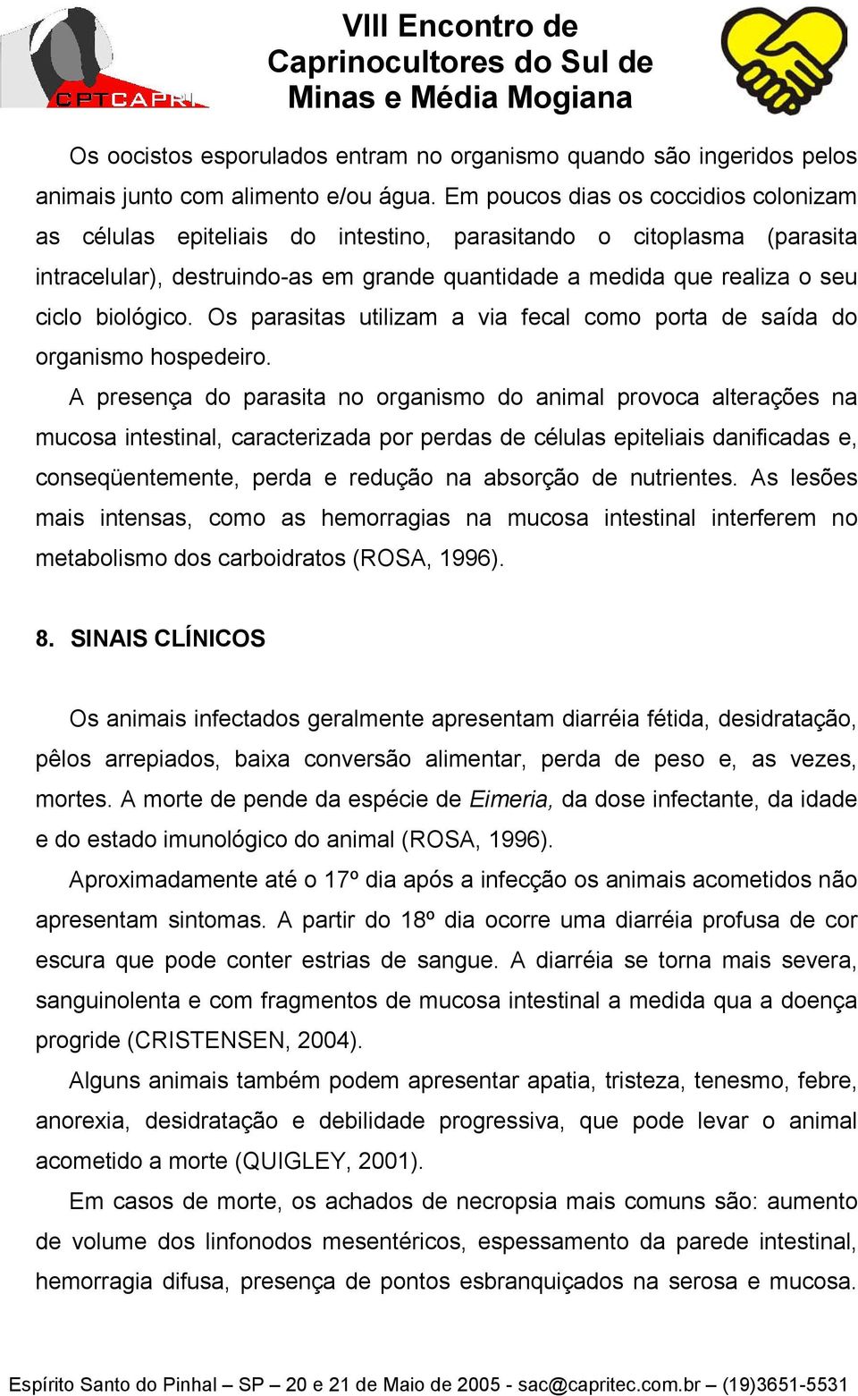 biológico. Os parasitas utilizam a via fecal como porta de saída do organismo hospedeiro.