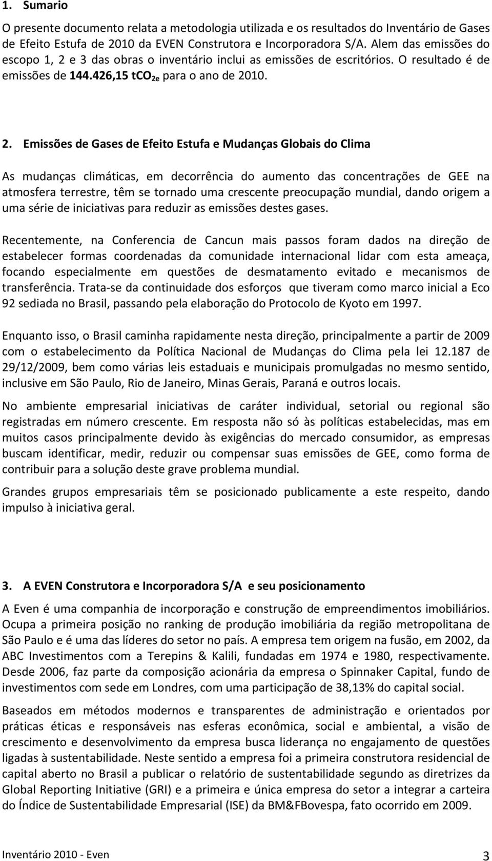 e 3 das obras o inventário inclui as emissões de escritórios. O resultado é de emissões de 144.426,15 tco 2e