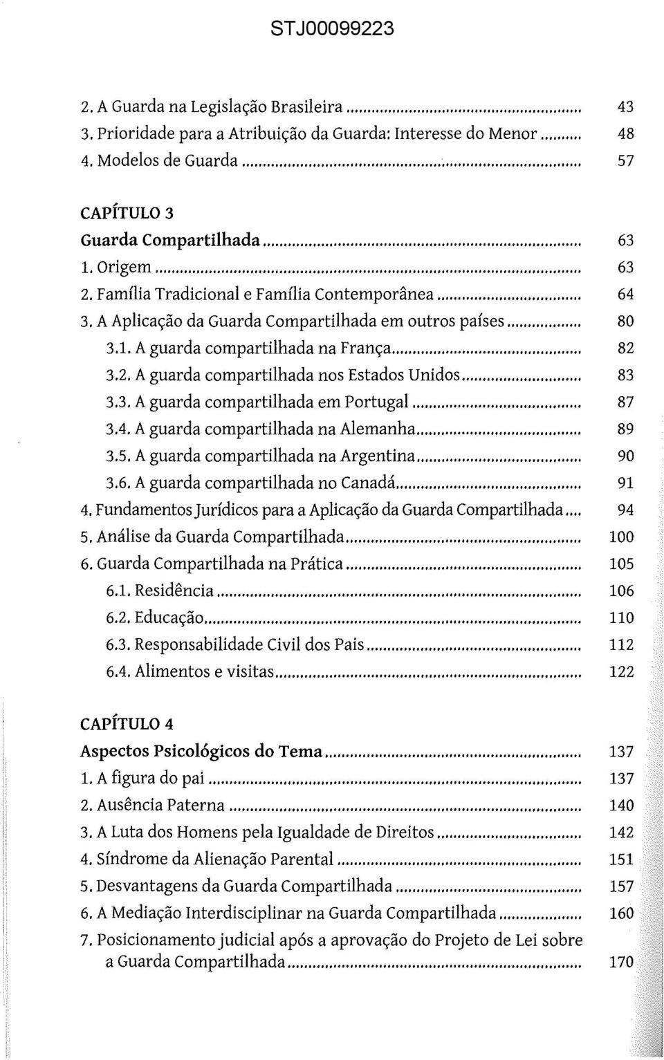 .. 83 3.3. A guarda compartilhada em Portugal... 87 3.4. A guarda compartilhada na Alemanha... 89 3.5. A guarda compartilhada na Argentina... 90 3.6. A guarda compartilhada no Canadá... 91 4.