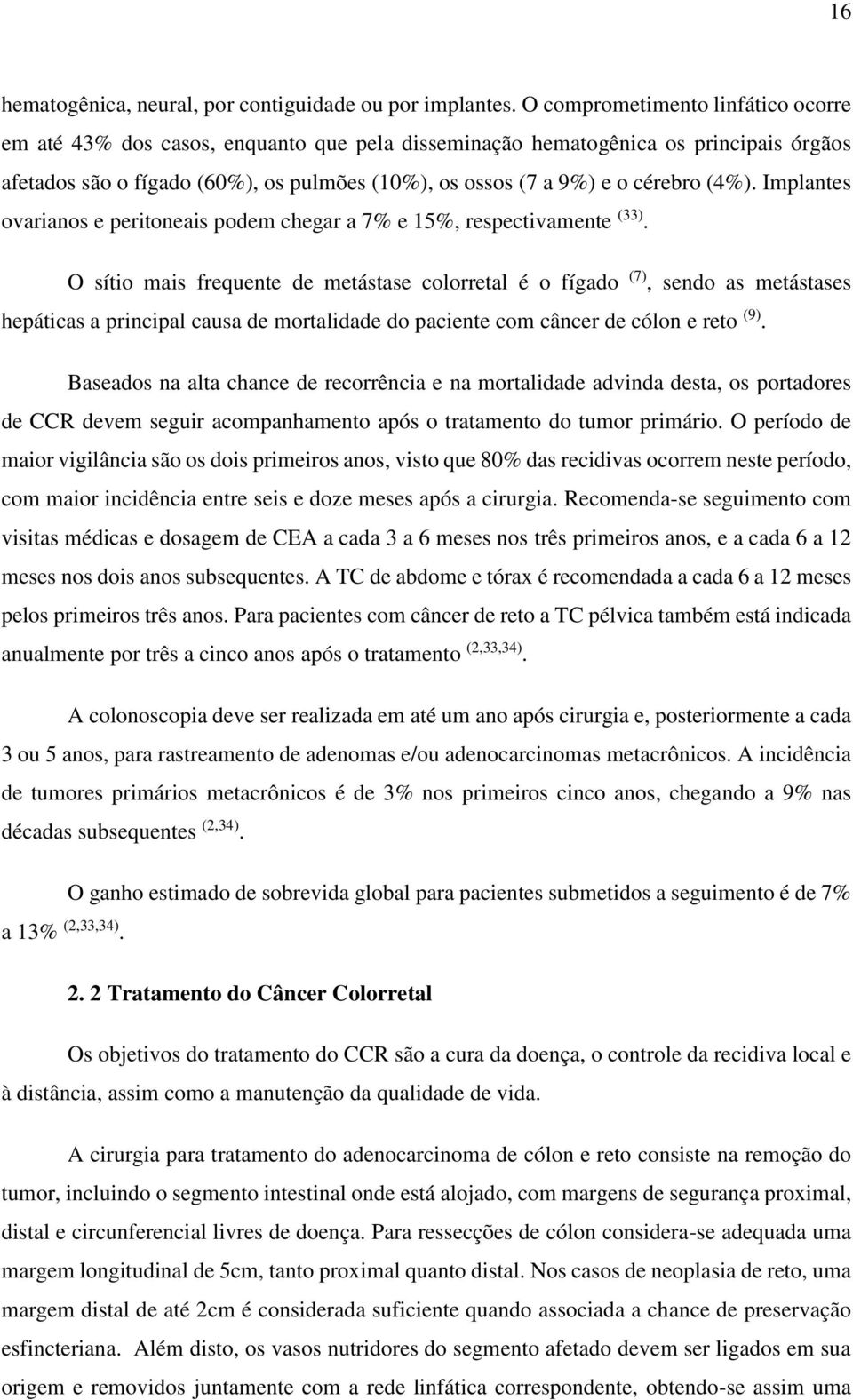 (4%). Implantes ovarianos e peritoneais podem chegar a 7% e 15%, respectivamente (33).