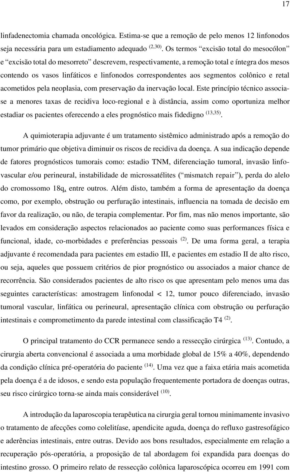 segmentos colônico e retal acometidos pela neoplasia, com preservação da inervação local.