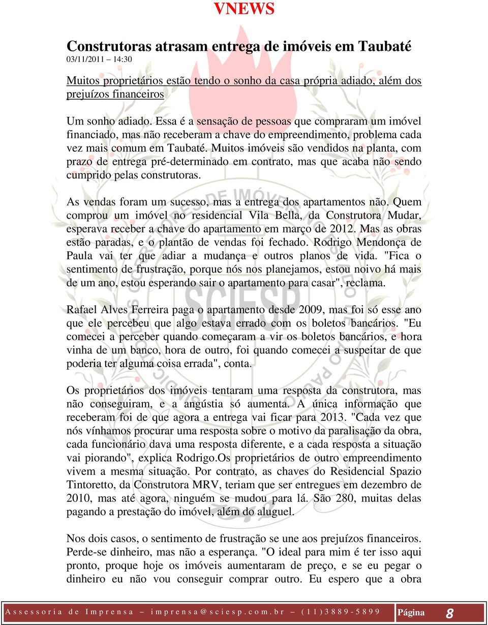 Muitos imóveis são vendidos na planta, com prazo de entrega pré-determinado em contrato, mas que acaba não sendo cumprido pelas construtoras.