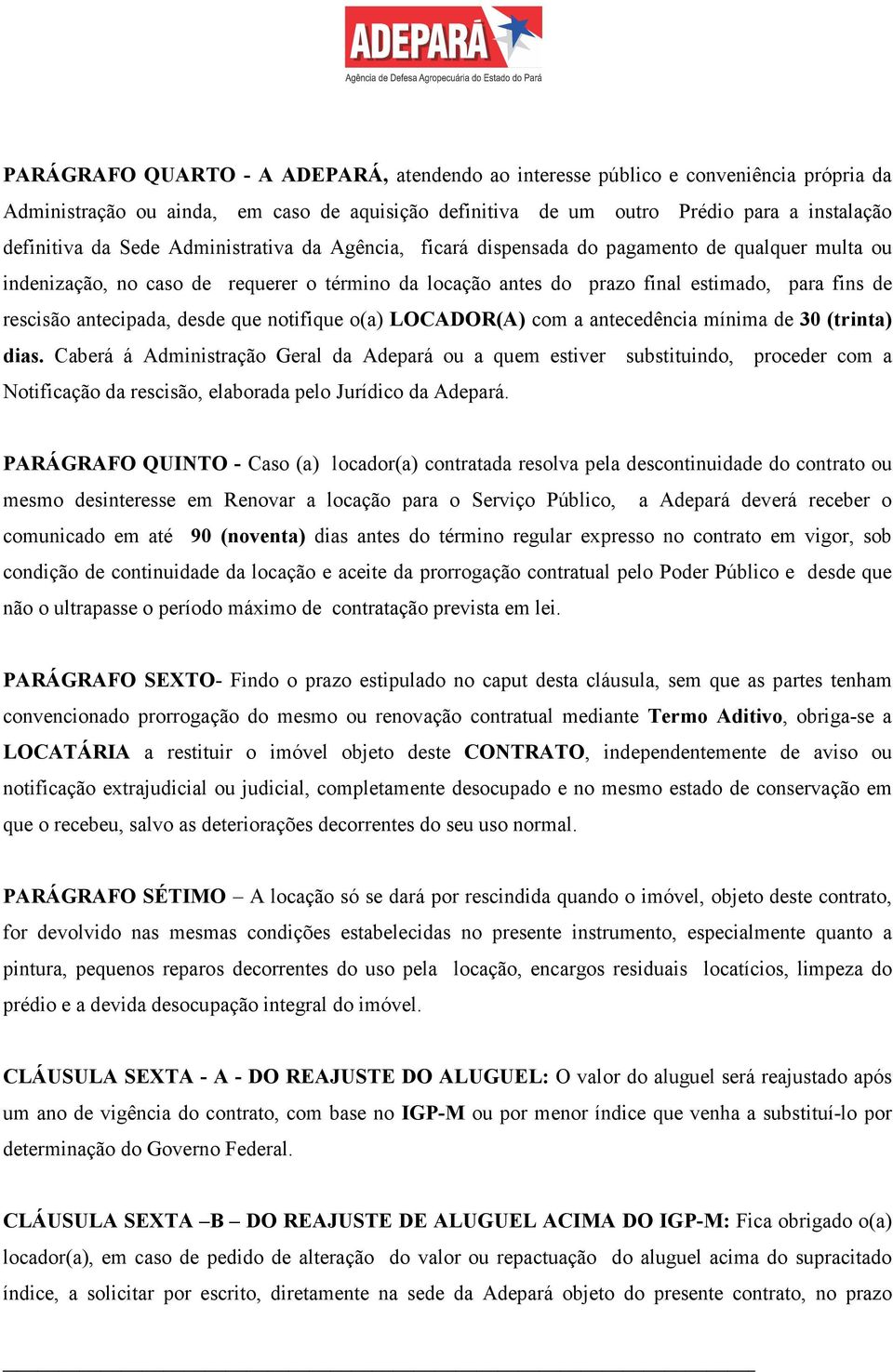 desde que notifique o(a) LOCADOR(A) com a antecedência mínima de 30 (trinta) dias.