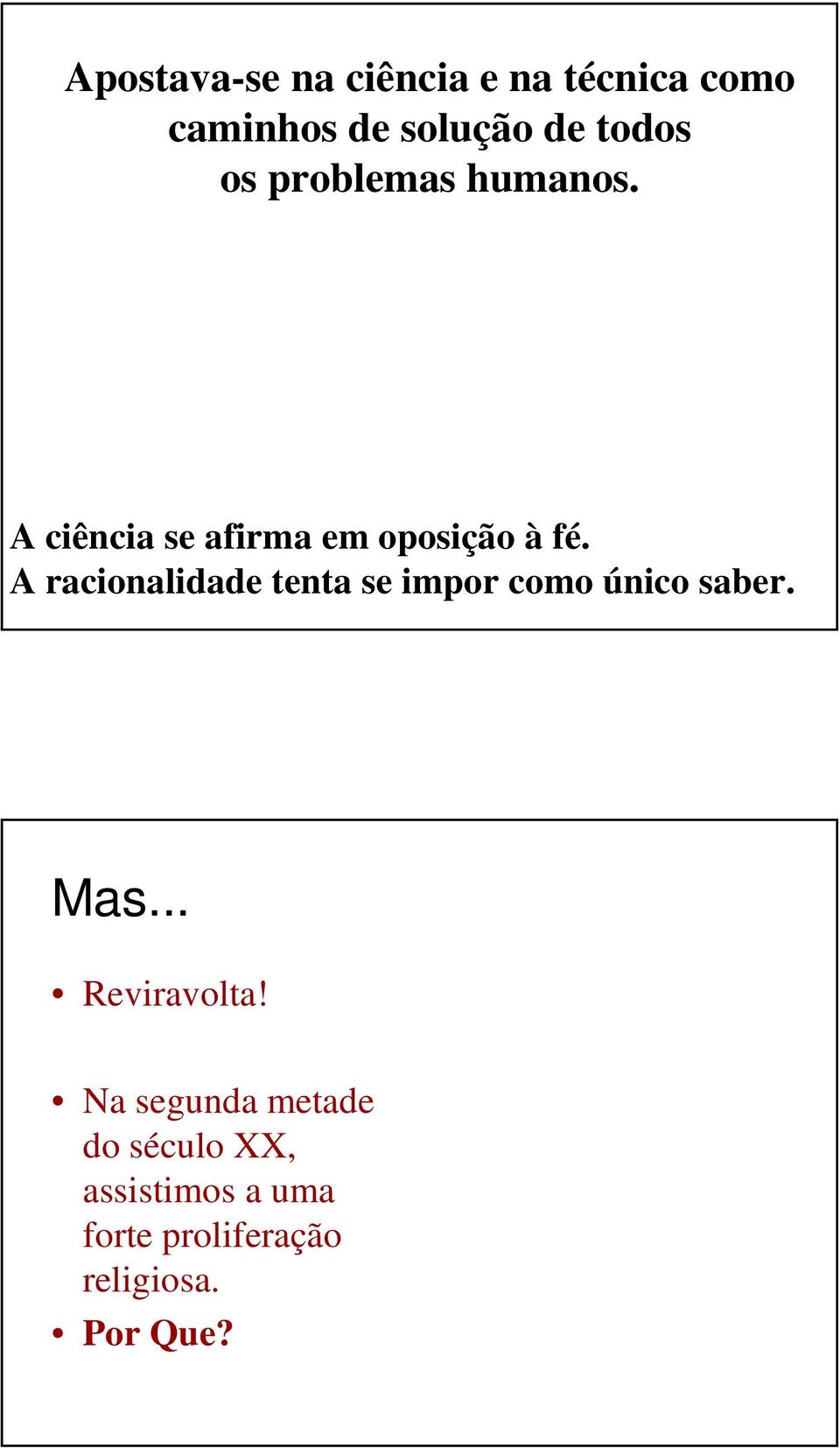 A racionalidade tenta se impor como único saber. Mas... Reviravolta!