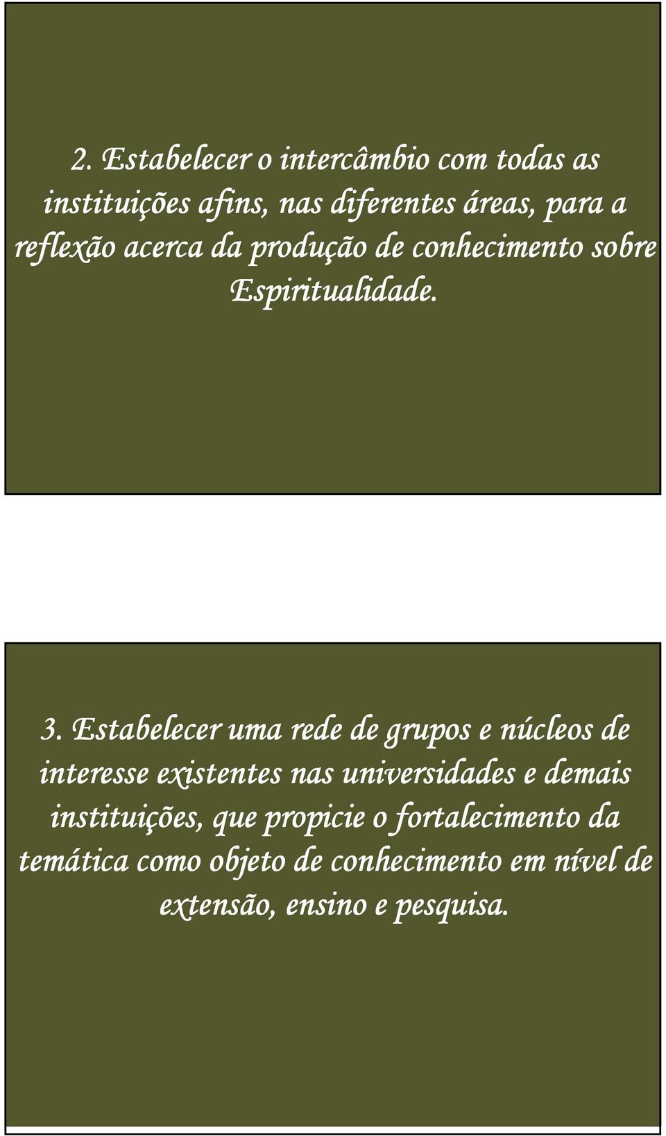 Estabelecer uma rede de grupos e núcleos de interesse existentes nas universidades e demais