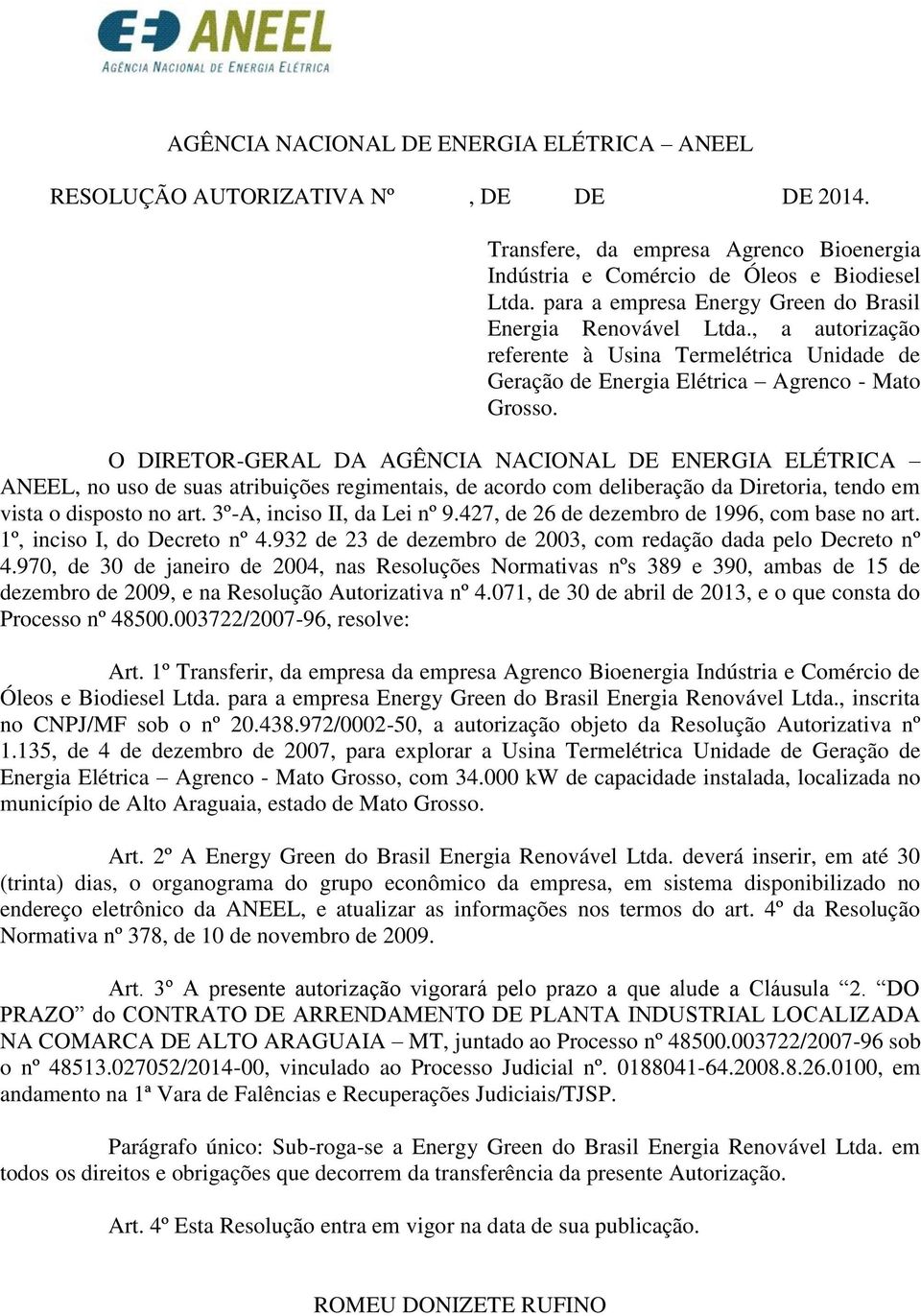 , a autorização referente à Usina Termelétrica Unidade de Geração de Energia Elétrica Agrenco - Mato O DIRETOR-GERAL DA AGÊNCIA NACIONAL DE ENERGIA ELÉTRICA ANEEL, no uso de suas atribuições