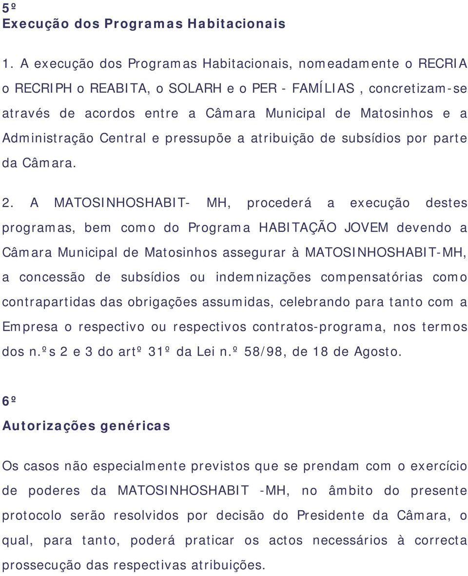 Administração Central e pressupõe a atribuição de subsídios por parte da Câmara. 2.