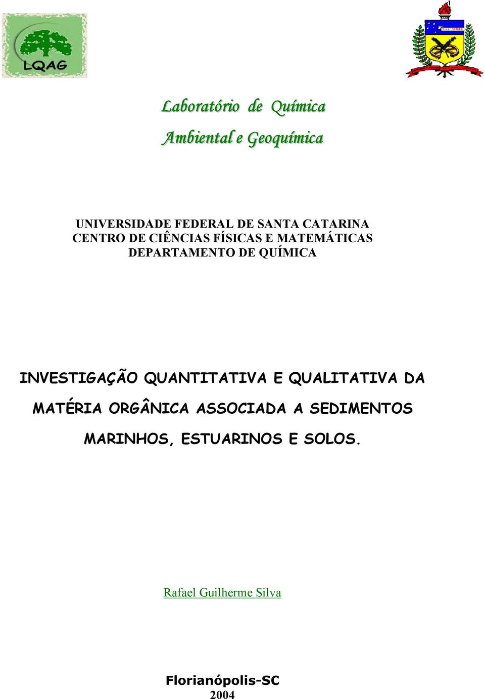 INVESTIGAÇÃO QUANTITATIVA E QUALITATIVA DA MATÉRIA ORGÂNICA ASSOCIADA A