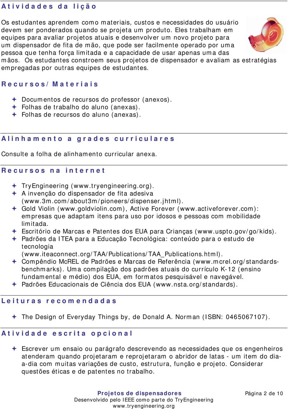 capacidade de usar apenas uma das mãos. Os estudantes constroem seus projetos de dispensador e avaliam as estratégias empregadas por outras equipes de estudantes.