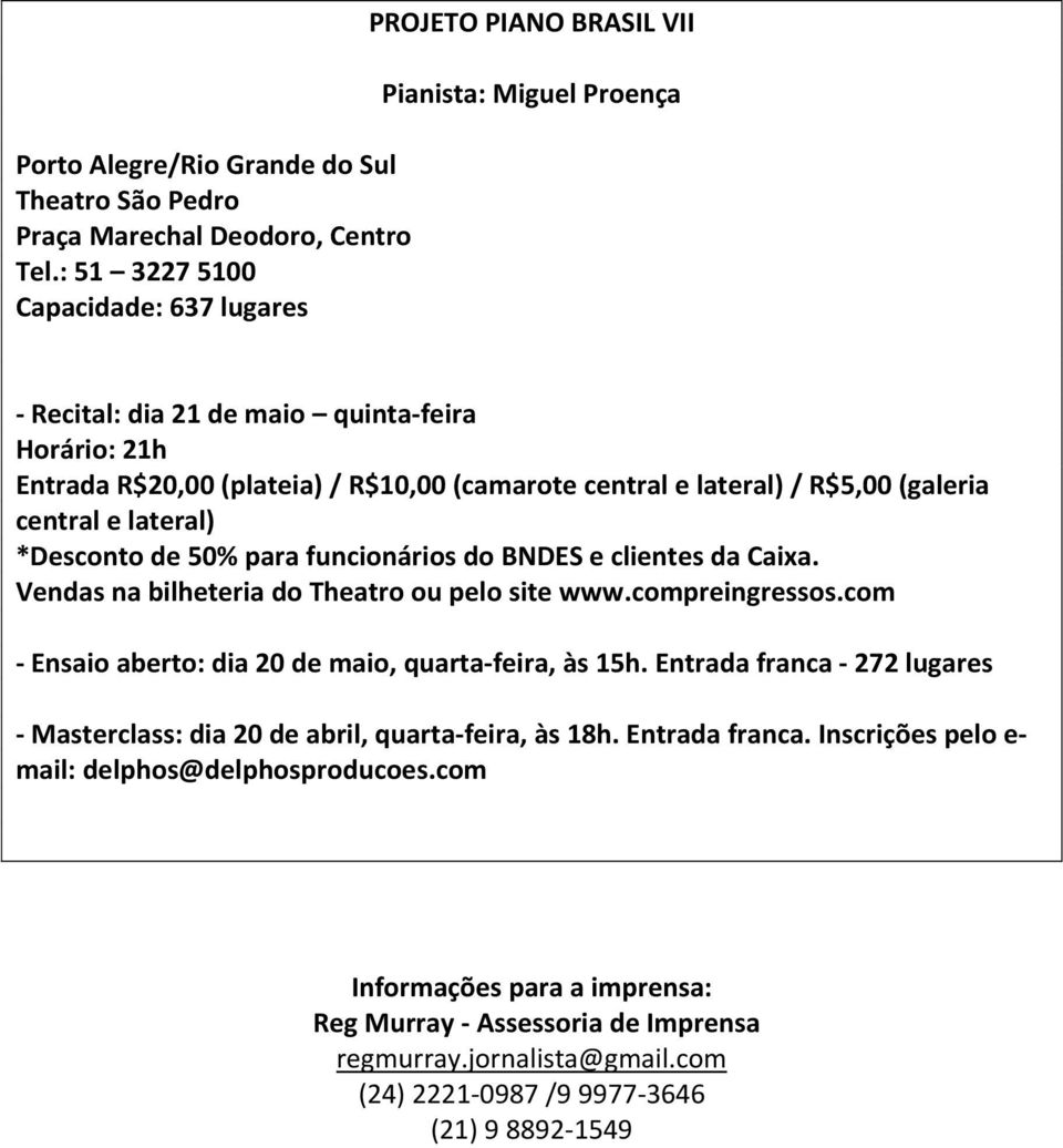 lateral) / R$5,00 (galeria central e lateral) *Desconto de 50% para funcionários do BNDES e clientes da Caixa. Vendas na bilheteria do Theatro ou pelo site www.compreingressos.