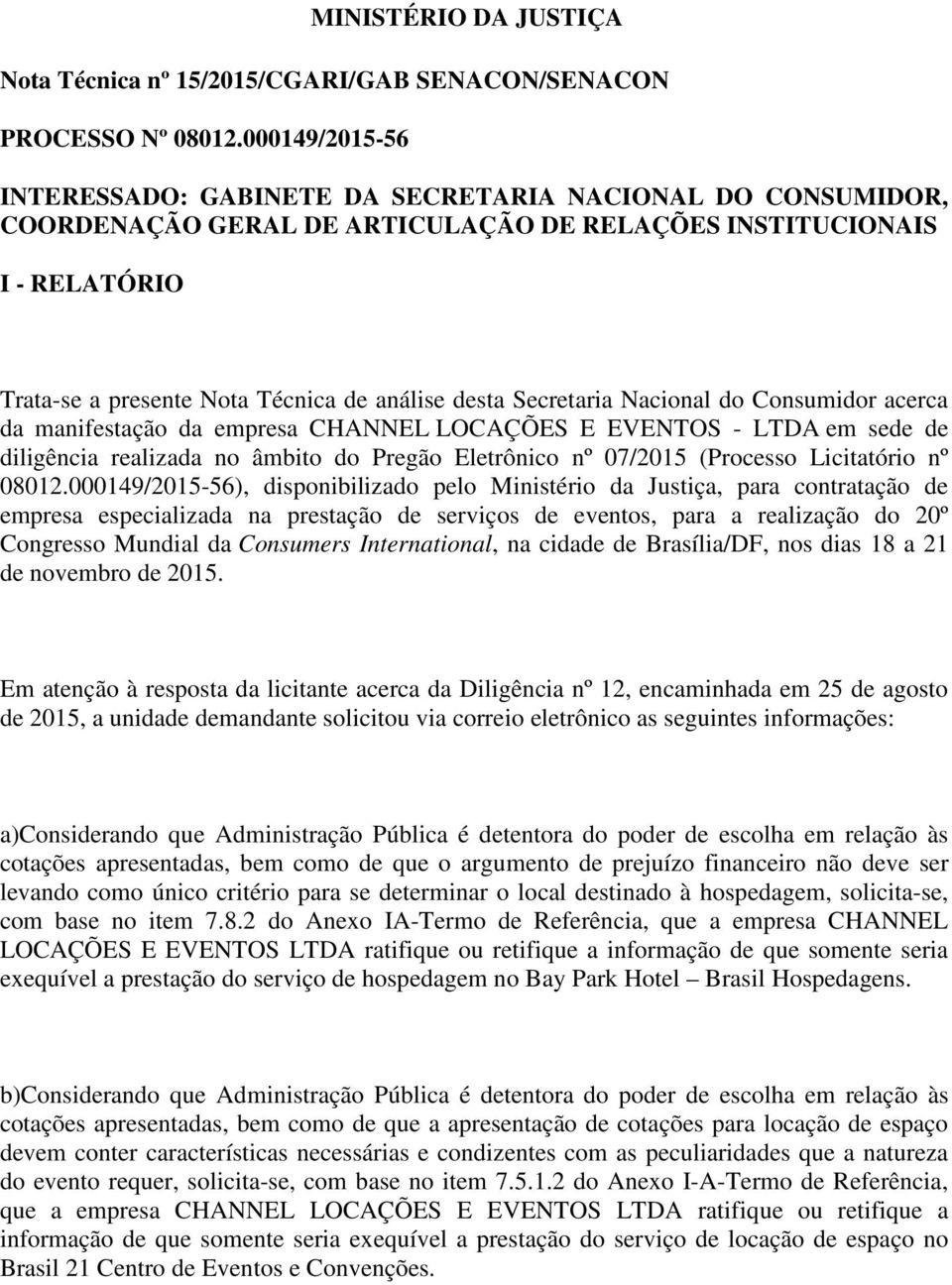 Secretaria Nacional do Consumidor acerca da manifestação da empresa CHANNEL LOCAÇÕES E EVENTOS - LTDA em sede de diligência realizada no âmbito do Pregão Eletrônico nº 07/2015 (Processo Licitatório