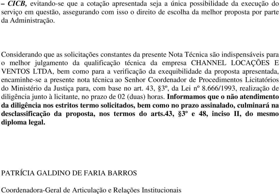 verificação da exequibilidade da proposta apresentada, encaminhe-se a presente nota técnica ao Senhor Coordenador de Procedimentos Licitatórios do Ministério da Justiça para, com base no art.