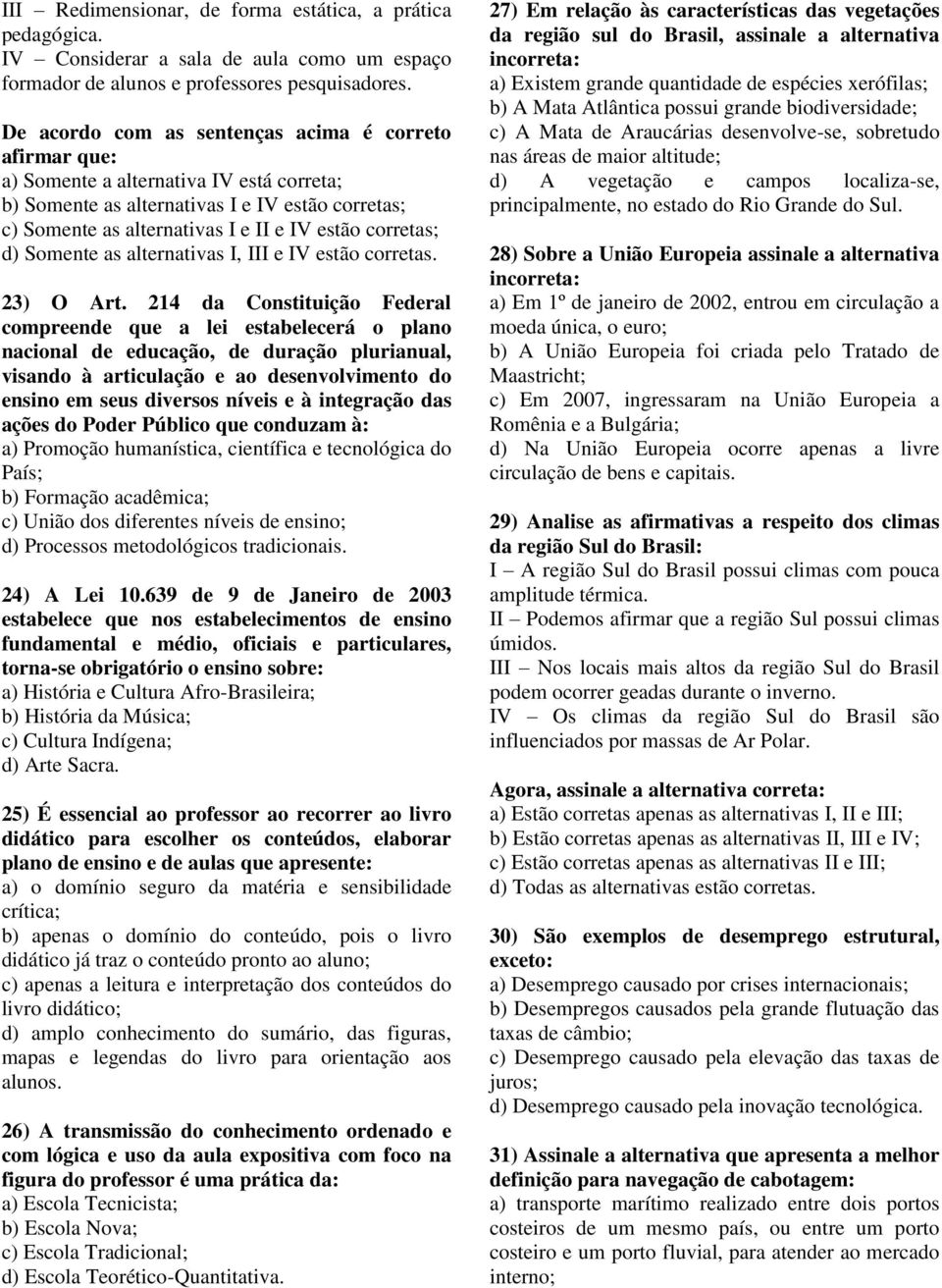 corretas; d) Somente as alternativas I, III e IV estão corretas. 23) O Art.