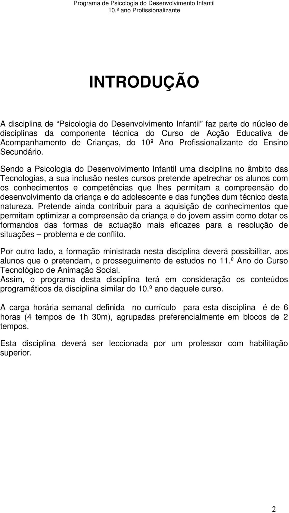 Crianças, do 10º Ano Profissionalizante do Ensino Secundário.