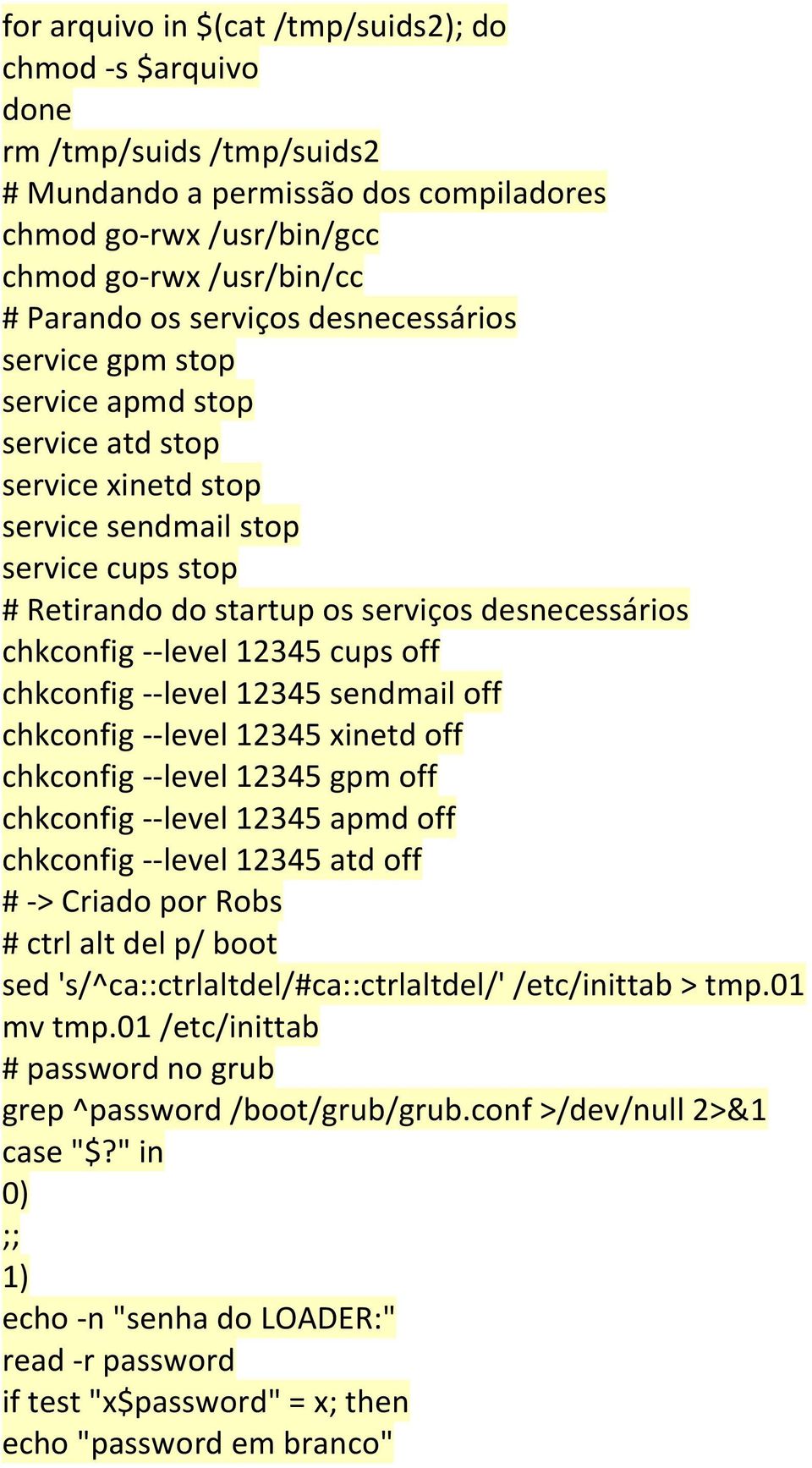 12345 cups off chkconfig --level 12345 sendmail off chkconfig --level 12345 xinetd off chkconfig --level 12345 gpm off chkconfig --level 12345 apmd off chkconfig --level 12345 atd off # -> Criado por