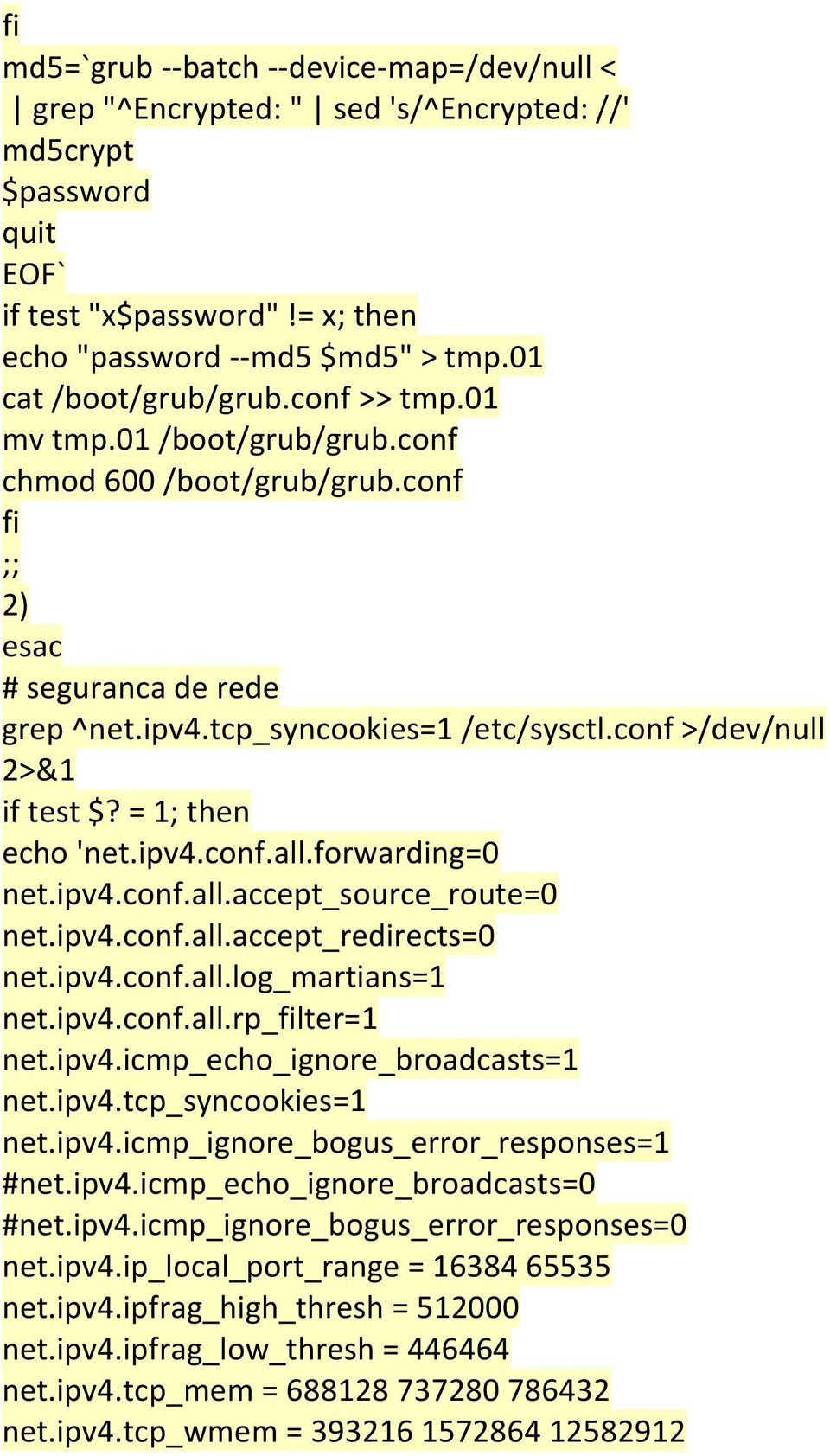 conf >/dev/null 2>&1 if test $? = 1; then echo 'net.ipv4.conf.all.forwarding=0 net.ipv4.conf.all.accept_source_route=0 net.ipv4.conf.all.accept_redirects=0 net.ipv4.conf.all.log_martians=1 net.ipv4.conf.all.rp_filter=1 net.