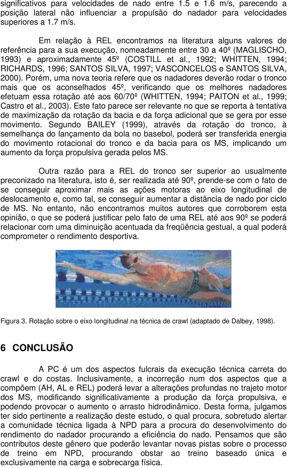 , 1992; WHITTEN, 1994; RICHARDS, 1996; SANTOS SILVA, 1997; VASCONCELOS e SANTOS SILVA, 2000).