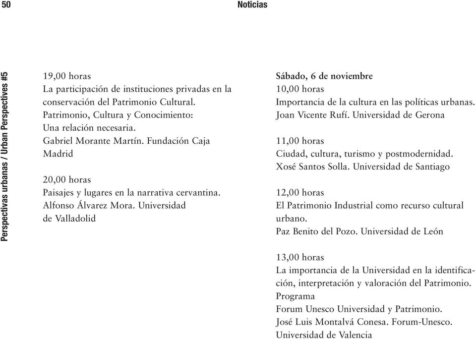 Universidad de Valladolid Sábado, 6 de noviembre 10,00 horas Importancia de la cultura en las políticas urbanas. Joan Vicente Rufí.