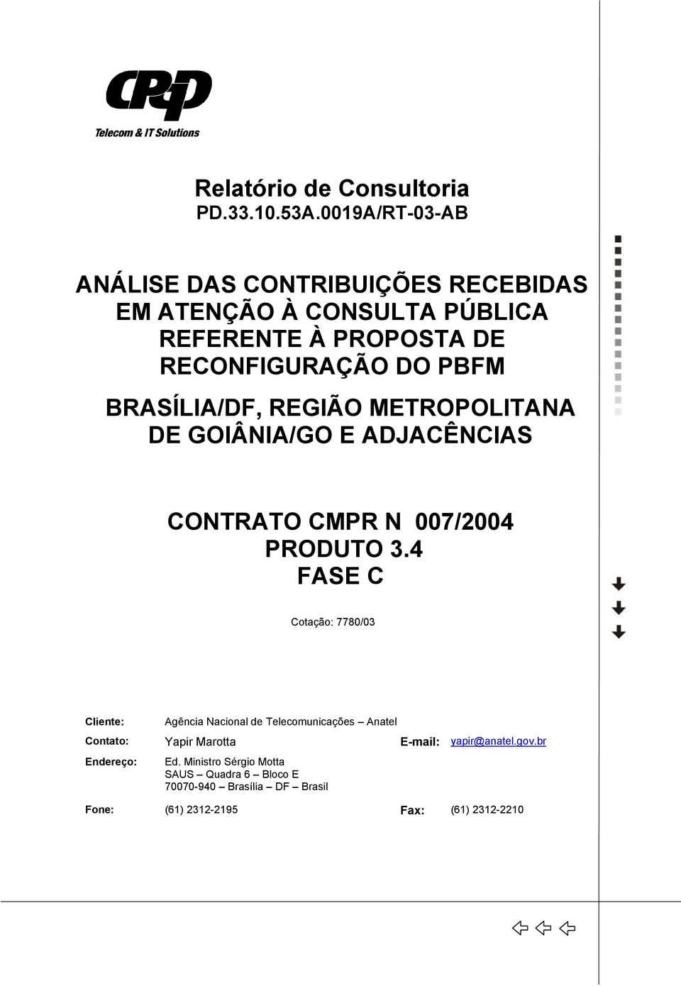 BRASÍLIA/DF, REGIÃO METROPOLITANA DE GOIÂNIA/GO E ADJACÊNCIAS CONTRATO CMPR N 007/2004 PRODUTO 3.