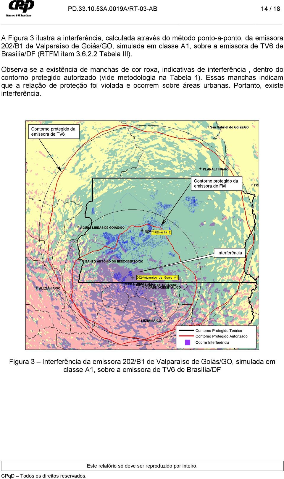 Brasília/DF (RTFM item 3.6.2.2 Tabela III). Observa-se a existência de manchas de cor roxa, indicativas de interferência, dentro do contorno protegido autorizado (vide metodologia na Tabela 1).