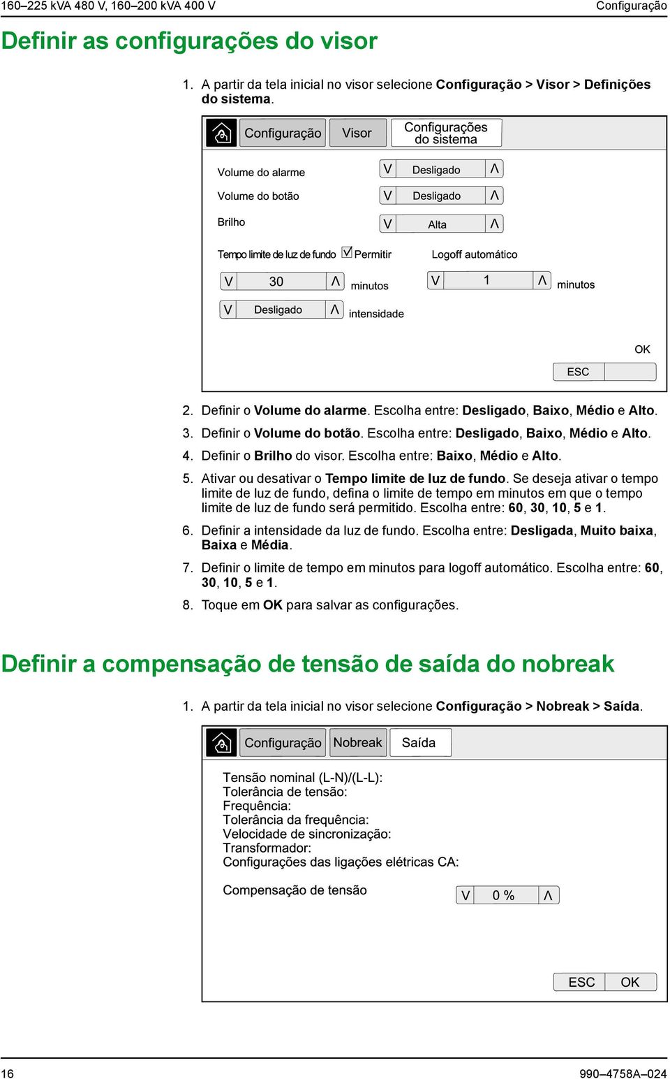 Ativar ou desativar o Tempo limite de luz de fundo. Se deseja ativar o tempo limite de luz de fundo, defina o limite de tempo em minutos em que o tempo limite de luz de fundo será permitido.