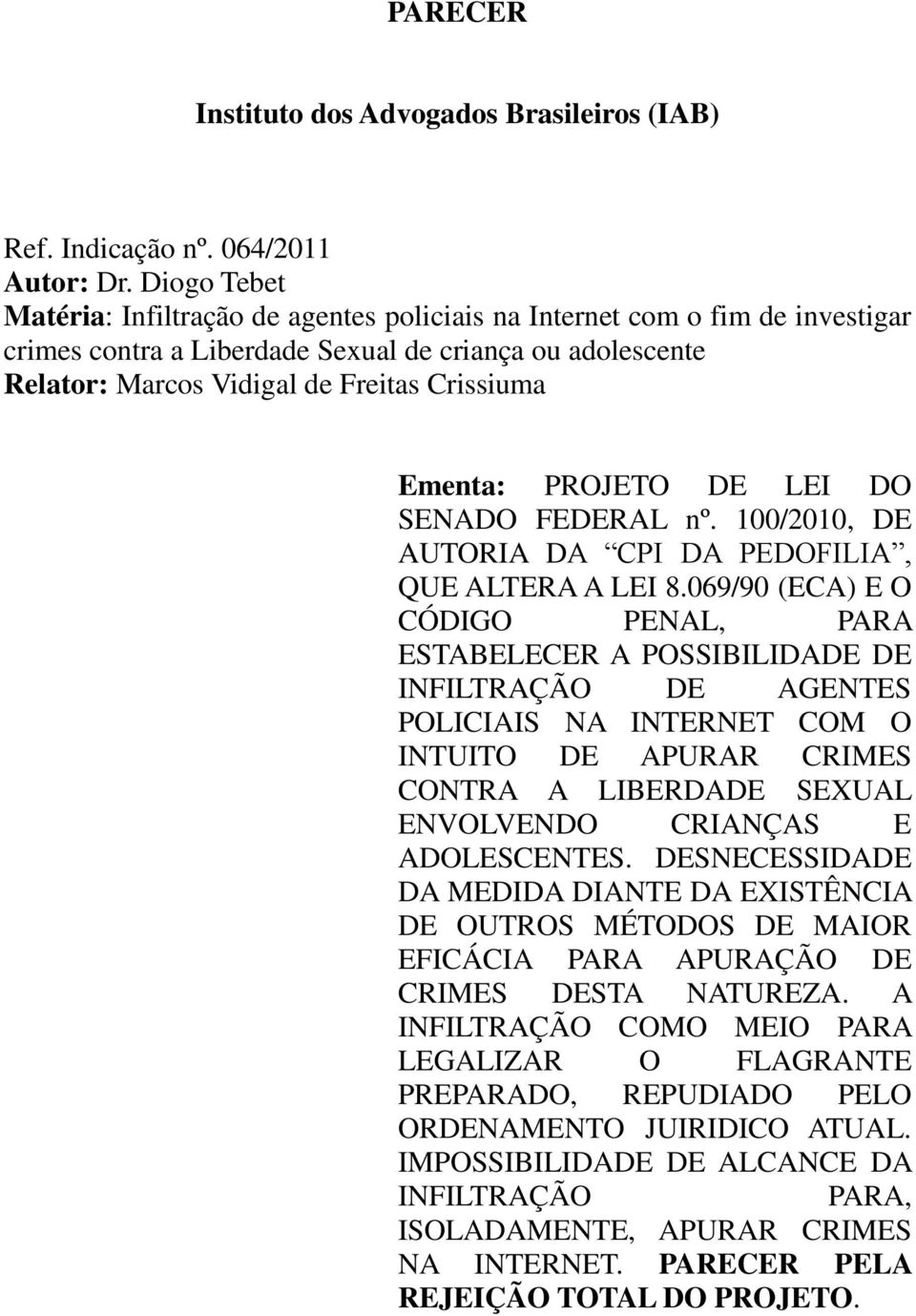 Ementa: PROJETO DE LEI DO SENADO FEDERAL nº. 100/2010, DE AUTORIA DA CPI DA PEDOFILIA, QUE ALTERA A LEI 8.
