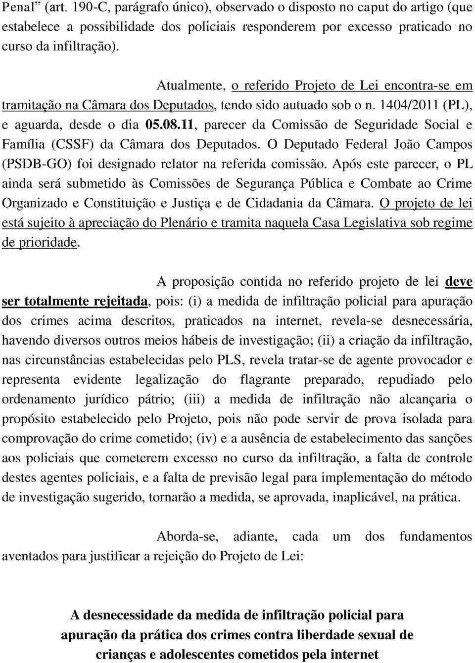 11, parecer da Comissão de Seguridade Social e Família (CSSF) da Câmara dos Deputados. O Deputado Federal João Campos (PSDB-GO) foi designado relator na referida comissão.