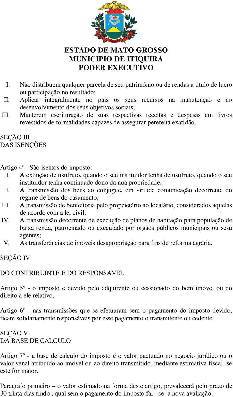 Manterem escrituração de suas respectivas receitas e despesas em livros revestidos de formalidades capazes de assegurar perefeita exatidão.