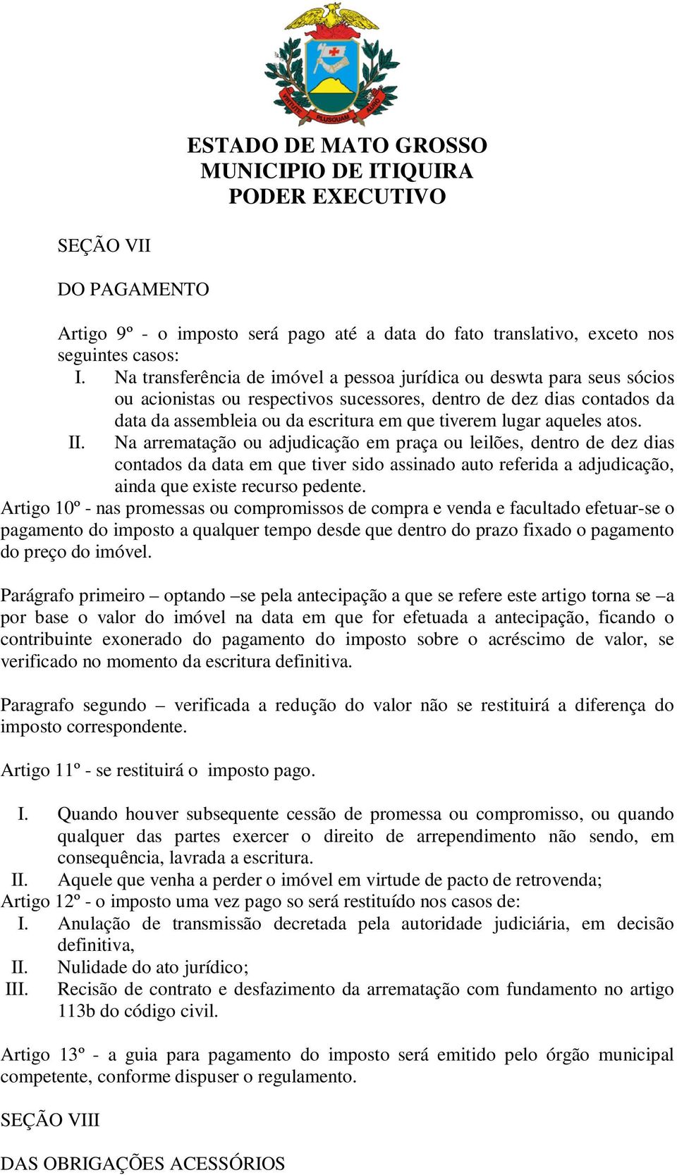 aqueles atos. II. Na arrematação ou adjudicação em praça ou leilões, dentro de dez dias contados da data em que tiver sido assinado auto referida a adjudicação, ainda que existe recurso pedente.