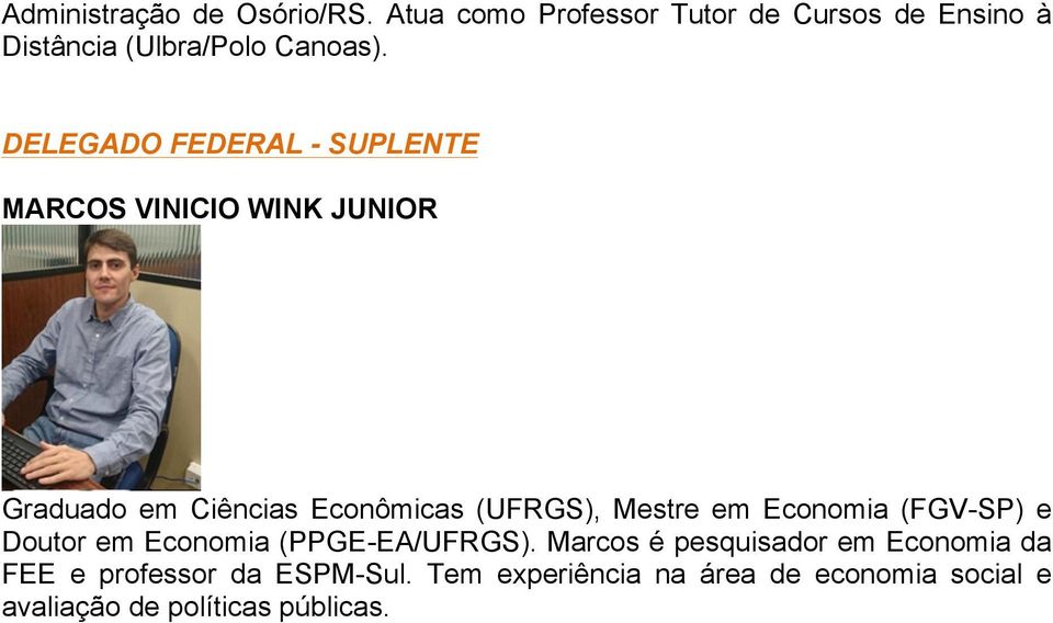 DELEGADO FEDERAL - SUPLENTE MARCOS VINICIO WINK JUNIOR Graduado em Ciências Econômicas (UFRGS), Mestre