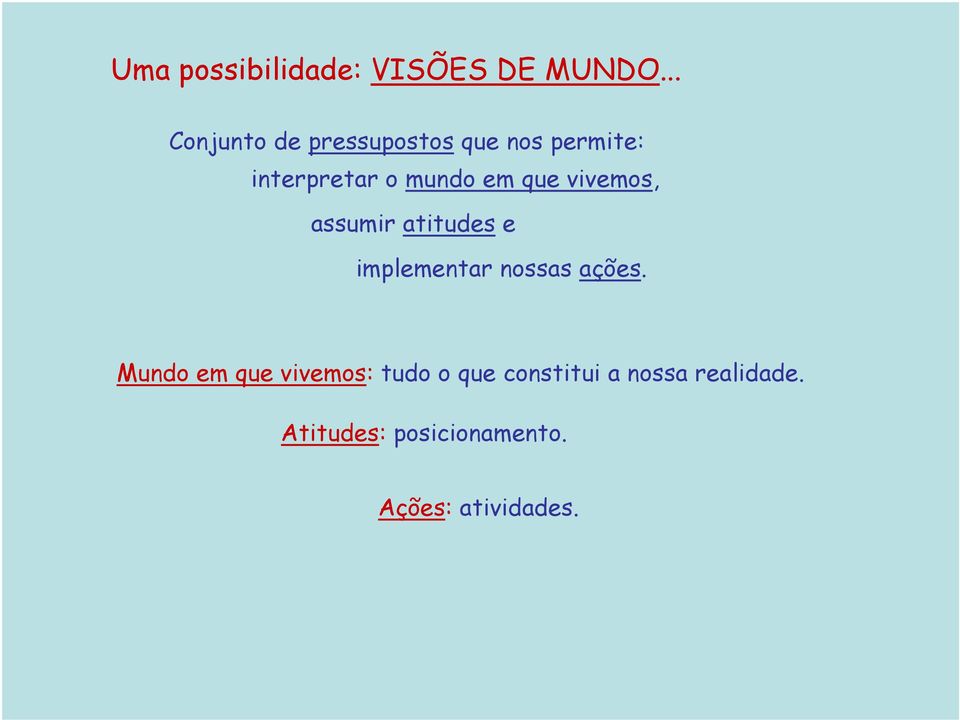 em que vivemos, assumir atitudes e implementar nossas ações.