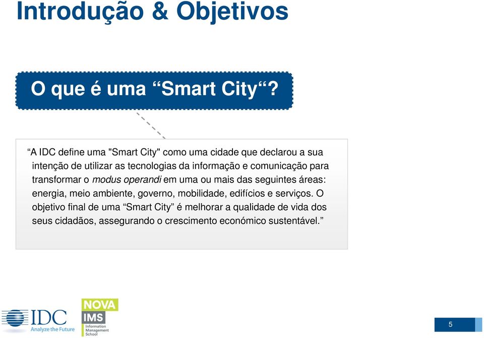 informação e comunicação para transformar o modus operandi em uma ou mais das seguintes áreas: energia, meio