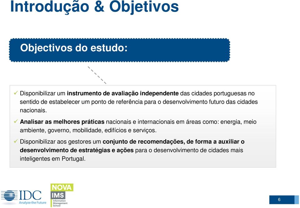 Analisar as melhores práticas nacionais e internacionais em áreas como: energia, meio ambiente, governo, mobilidade, edifícios e serviços.