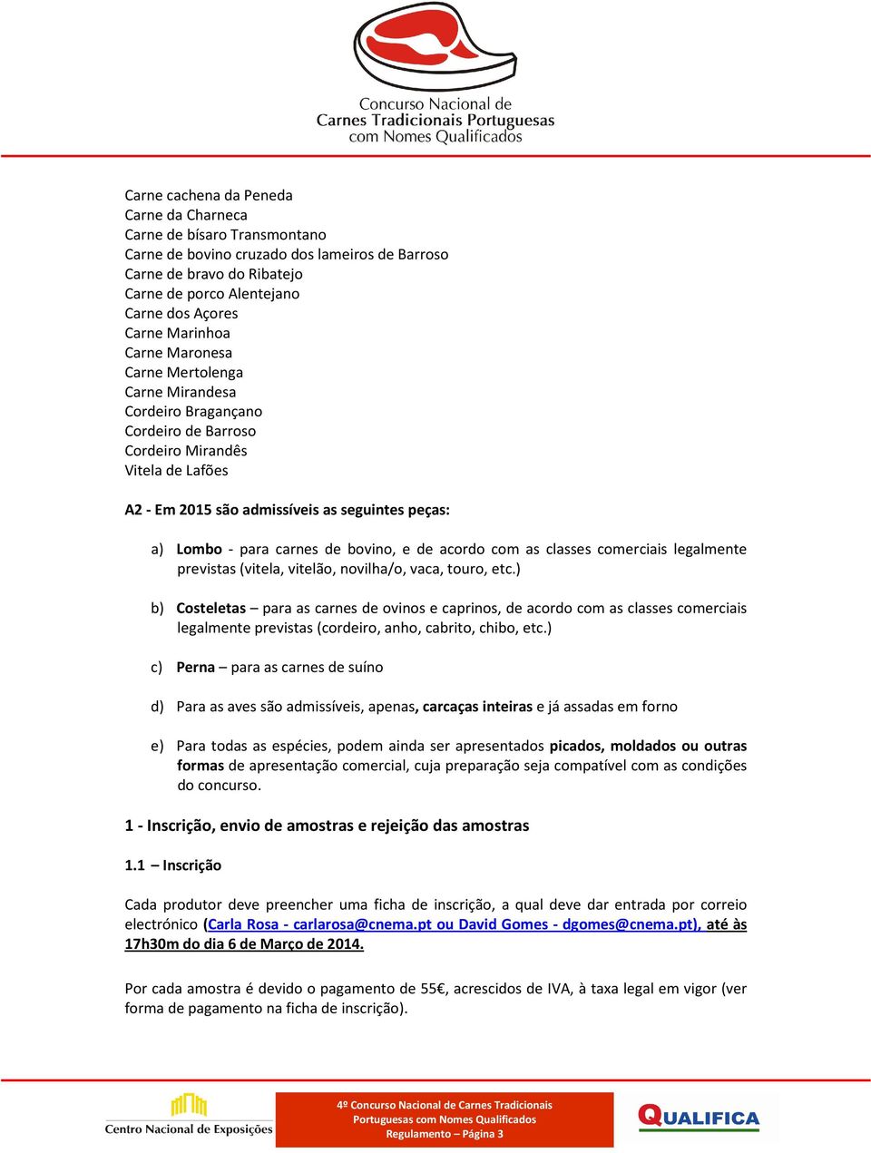 carnes de bovino, e de acordo com as classes comerciais legalmente previstas (vitela, vitelão, novilha/o, vaca, touro, etc.