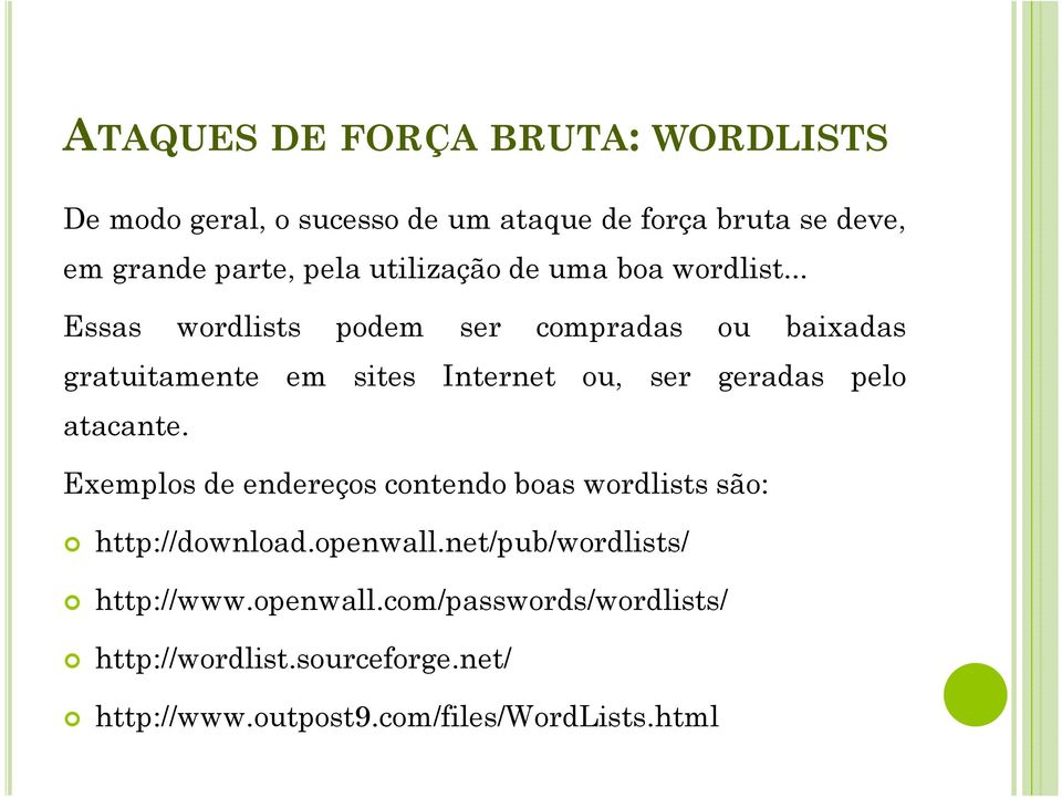.. Essas wordlists podem ser compradas ou baixadas gratuitamente em sites Internet ou, ser geradas pelo atacante.