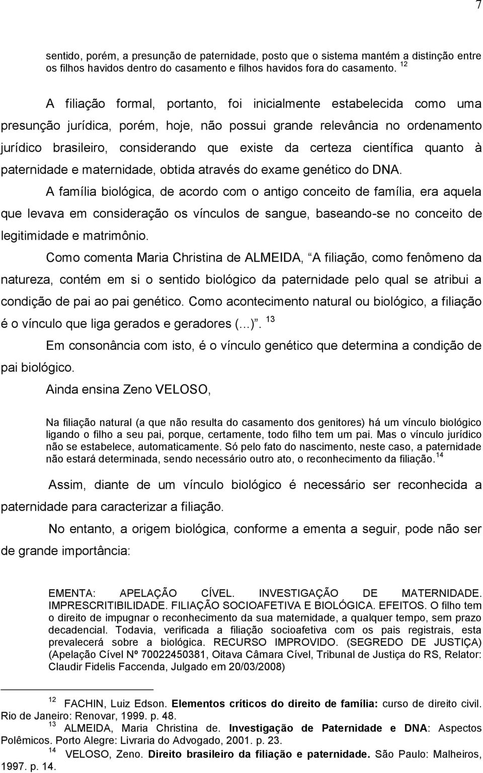 certeza científica quanto à paternidade e maternidade, obtida através do exame genético do DNA.