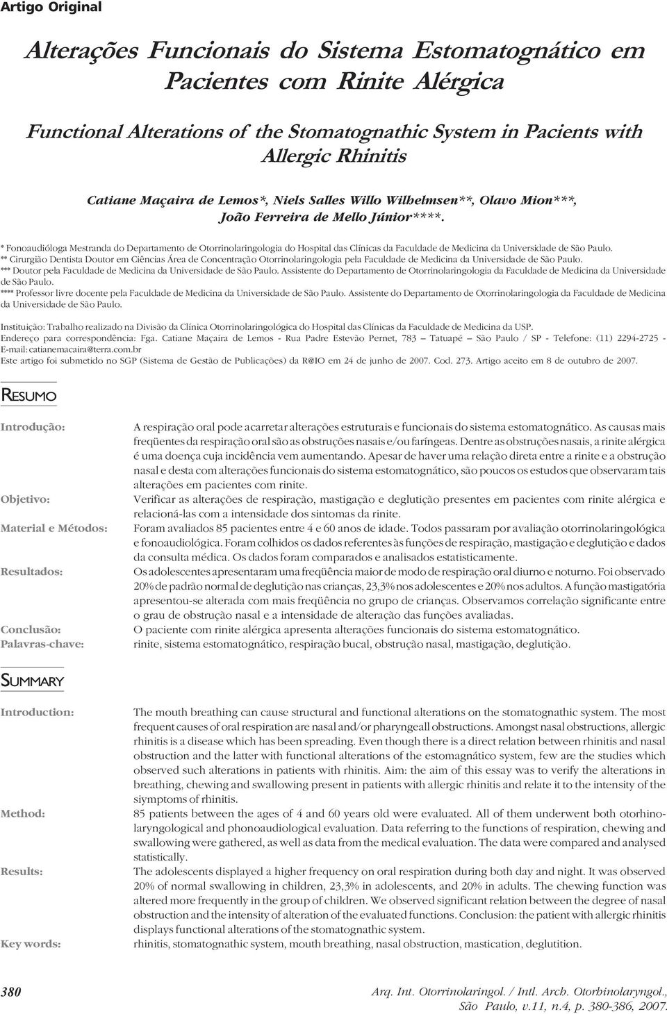 * Fonoaudióloga Mestranda do Departamento de Otorrinolaringologia do Hospital das Clínicas da Faculdade de Medicina da Universidade de São Paulo.