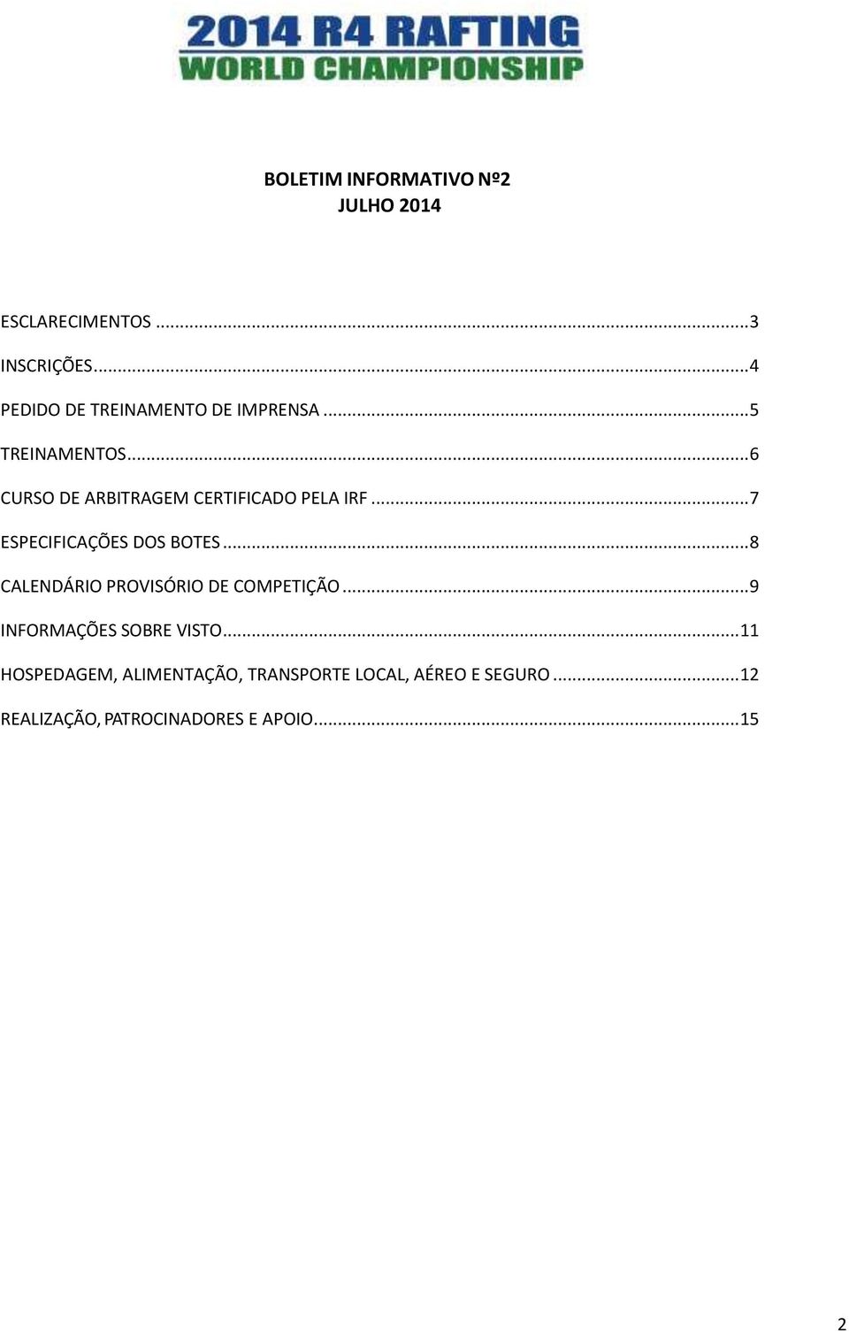 .. 6 CURSO DE ARBITRAGEM CERTIFICADO PELA IRF... 7 ESPECIFICAÇÕES DOS BOTES.