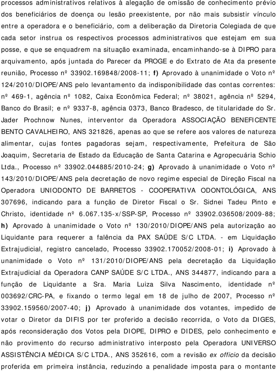 arquivamento, após juntada do Parecer da PROGE e do Extrato de Ata da presente reunião, Processo nº 33902.