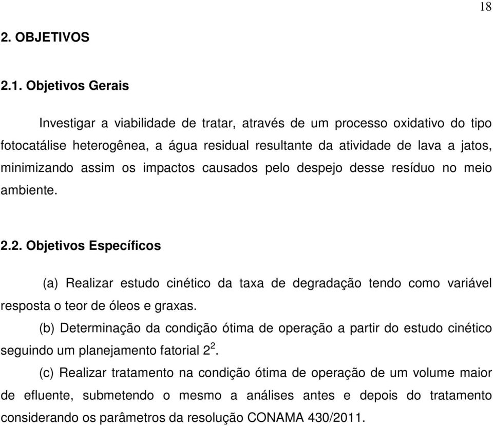 2. Objetivos Específicos (a) Realizar estudo cinético da taxa de degradação tendo como variável resposta o teor de óleos e graxas.